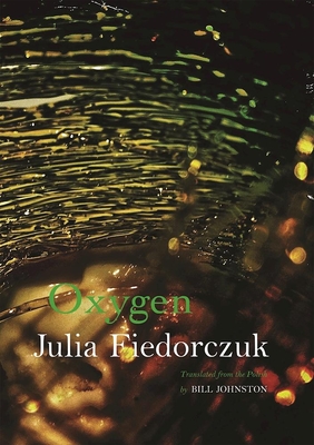Oxygen: Selected Poems by Julia Fiedorczuk - Johnston, Bill (Translated by), and Fiedorczuk, Julia