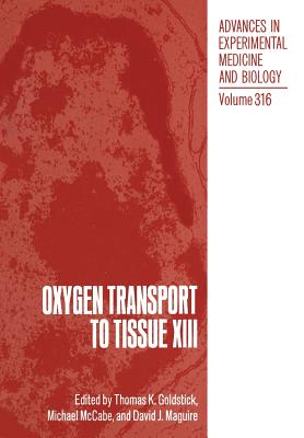 Oxygen Transport to Tissue XIII - Goldstick, Thomas K (Editor), and McCabe, Michael (Editor), and Maguire, David J (Editor)