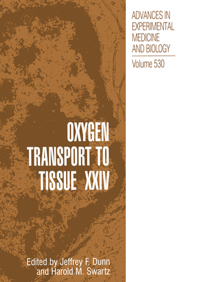 Oxygen Transport to Tissue XXIV - International Society on Oxygen Transport to Tissue, and Swartz, Harold M (Editor), and Dunn, Jeffrey (Editor)
