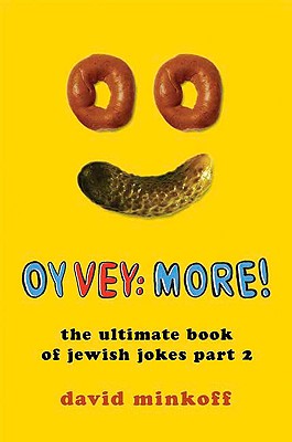 Oy Vey: More!: The Ultimate Book of Jewish Jokes, Part 2 - Minkoff, David