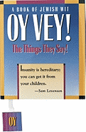 Oy Vey! the Things They Say!: A Book of Jewish Wit