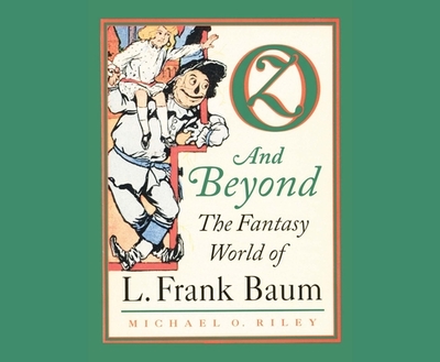 Oz and Beyond: The Fantasy World of L. Frank Baum - Riley, Michael O, and Constant, Charles (Narrator)