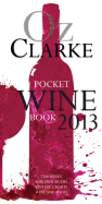 Oz Clarke Pocket Wine Book 2013: 7500 Wines, 4000 Producers, Vintage Charts, Wine and Food