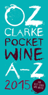 Oz Clarke Pocket Wine Book 2015: 7500 Wines, 4000 Producers, Vintage Charts, Wine and Food