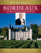 Oz Clarke's Bordeaux: The Wines, the Vineyards, the Winemakers - Clarke, Oz