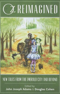 Oz Reimagined: New Tales from the Emerald City and Beyond - Cohen (Editor), Douglas, and Adams (Editor), John Joseph