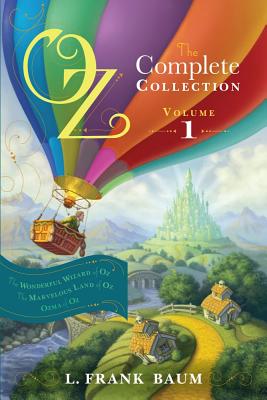 Oz, the Complete Collection, Volume 1: The Wonderful Wizard of Oz; The Marvelous Land of Oz; Ozma of Oz - Baum, L Frank