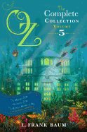 Oz, the Complete Collection, Volume 5, 5: The Magic of Oz; Glinda of Oz; The Royal Book of Oz