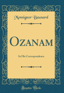 Ozanam: In His Correspondence (Classic Reprint)