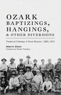 Ozark Baptizings, Hangings, and Other Diversions: Theatrical Folkways of Rural Missouri, 1885-1910