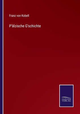 P'lzische G'schichte - Kobell, Franz Von