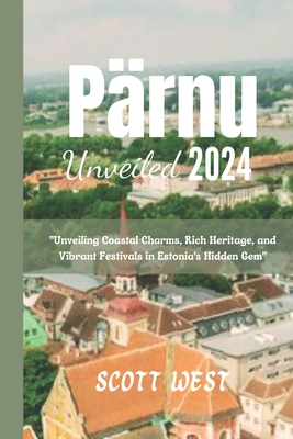 Prnu Unveiled 2024: "Unveiling Coastal Charms, Rich Heritage, and Vibrant Festivals in Estonia's Hidden Gem" - West, Scott