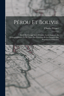 Prou Et Bolivie: Rcit De Voyage Suivi D'tudes Archologiques Et Ethnographiques Et De Notes Sur L'criture Et Les Langues Des Populations Indiennes