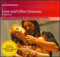 Pter Etvs: Love and Other Demons - Allison Bell (soprano); Felicity Palmer (mezzo-soprano); Jean Rigby (mezzo-soprano); John Graham-Hall (tenor);...
