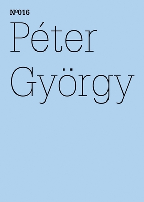 Pter Gyrgy: The Two Kassels, Same Time, Another Space: 100 Notes, 100 Thoughts: Documenta Series 016 - Gyorgy, Peter