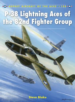 P-38 Lightning Aces of the 82nd Fighter Group - Blake, Steve
