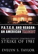 P.A.T.C.O. and Reagan: AN AMERICAN TRAGEDY: The Air Traffic Controllers' Strike of 1981 - Taylor, Evelyn S