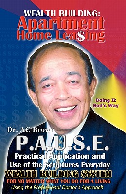 P.A.U.S.E. Wealth Building System: Apartment Home Leasing: Practical Application and Use of the Scriptures Everyday - Allen, James Anthony (Editor)