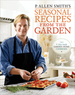 P. Allen Smith's Seasonal Recipes from the Garden: A Garden Home Cookbook
