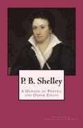 P. B. Shelley: A Defense of Poetry, and Other Essays