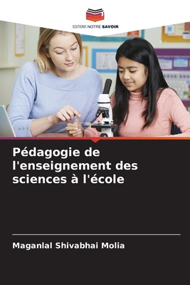 P?dagogie de l'enseignement des sciences ? l'?cole - Molia, Maganlal Shivabhai