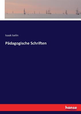 P?dagogische Schriften - Iselin, Isaak