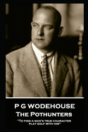 P G Wodehouse - The Pothunters: ''To find a man's true character, play golf with him''