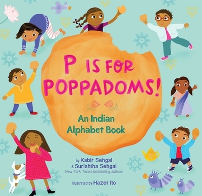 P Is for Poppadoms!: An Indian Alphabet Book - Sehgal, Kabir, and Sehgal, Surishtha
