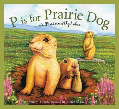 P Is for Prairie Dog: A Prairie Alphabet - Fredericks, Anthony D