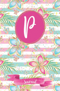 P Journal: Tropical Journal, personalized monogram initial P blank lined notebook - Decorated interior pages with tropical flowers