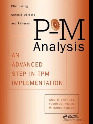 P-M Analysis: AN ADVANCED STEP IN TPM IMPLEMENTATION - Kunio, Shirose, and Kaneda, Mitsugu, and Kimura, Yoshifumi