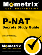 P-NAT Secrets Study Guide: P-NAT Test Review for the Pre-Nursing Assessment Test
