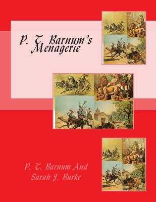 P. T. Barnum's Menagerie - Sarah J Burke, P T Barnum and