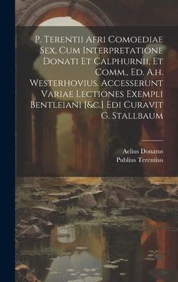 P. Terentii Afri Comoediae Sex, Cum Interpretatione Donati Et Calphurnii, Et Comm., Ed. A.h. Westerhovius. Accesserunt Variae Lectiones Exempli Bentleiani [&c.] Edi Curavit G. Stallbaum - (Afer), Publius Terentius, and Biblioteca Ambrosiana