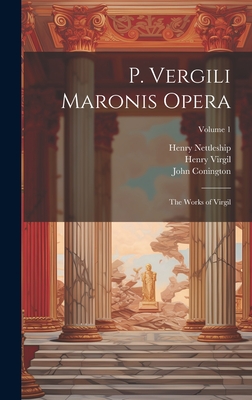 P. Vergili Maronis Opera: The Works of Virgil; Volume 1 - Nettleship, Henry, and Conington, John, and Virgil, Henry