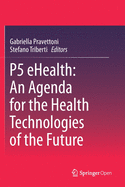 P5 Ehealth: An Agenda for the Health Technologies of the Future