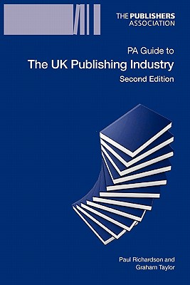 PA Guide to the UK Publishing Industry - Richardson, Paul W., and Taylor, Graham