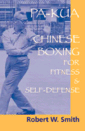 Pa-Kua: Chinese Boxing for Fitness and Self-Defense - Smith, Robert W