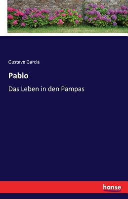 Pablo: Das Leben in den Pampas - Garcia, Gustave