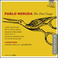 Pablo Neruda: The Poet Sings - Conspirare; Eric Neuville (tenor); Faith Debow (piano); James K. Bass (bass); Laura Mercado-Wright (mezzo-soprano);...