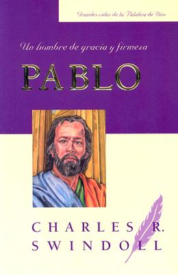 Pablo: Un Hombre de Gracia y Firmeza - Swindoll, Charles R, Dr., and Alvarez, Luis Magin (Translated by)