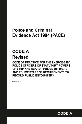 PACE Code A: Police and Criminal Evidence Act 1984 Codes of Practice - Home Office, and Grangis (Adapted by)
