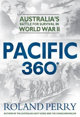 Pacific 360: Australia's Battle for Survival in World War II - Perry, Roland