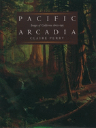 Pacific Arcadia: Images of California, 1600-1915