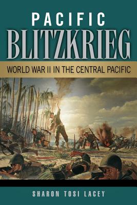 Pacific Blitzkrieg: World War II in the Central Pacific - Lacey, Sharon Tosi