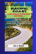 Pacific Coast Highway Road Guide: Your Road Trip Companion From to San Francisco to San Diego