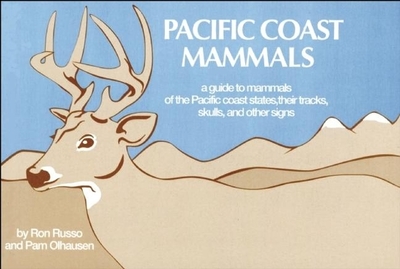 Pacific Coast Mammals: A Guide to Mammals of the Pacific Coast States, Their Tracks, Skulls and Other Signs - Russo, Ron