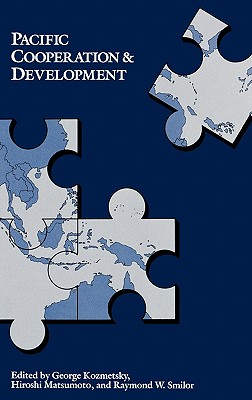 Pacific Cooperation and Development - Kozmetsky, George (Editor), and Matsumoto, Hiroshi (Editor)