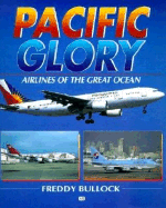 Pacific Glory: Airlines of the Great Ocean - Bullock, Freddy