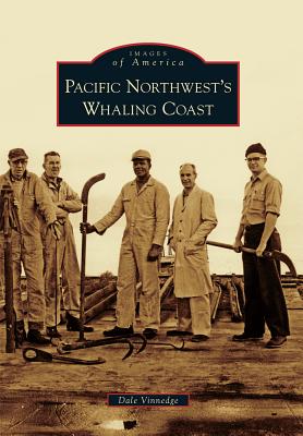 Pacific Northwest's Whaling Coast - Vinnedge, Dale